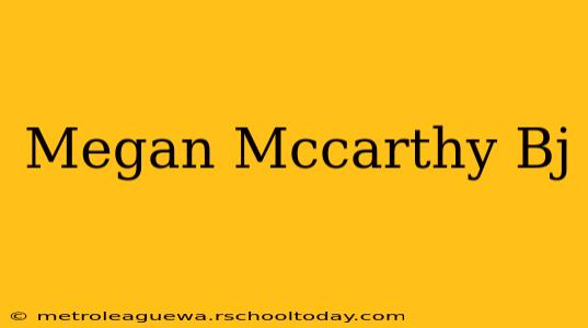 Megan Mccarthy Bj