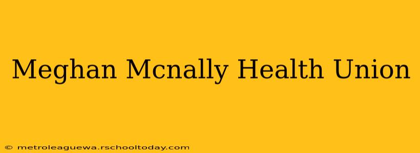 Meghan Mcnally Health Union