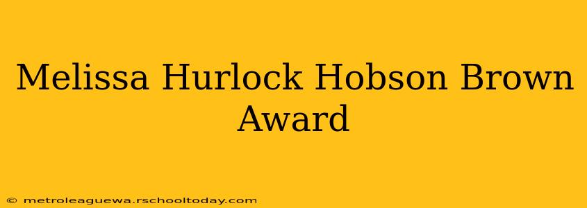 Melissa Hurlock Hobson Brown Award