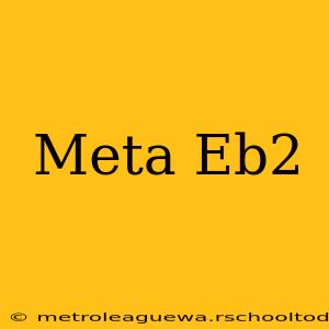 Meta Eb2