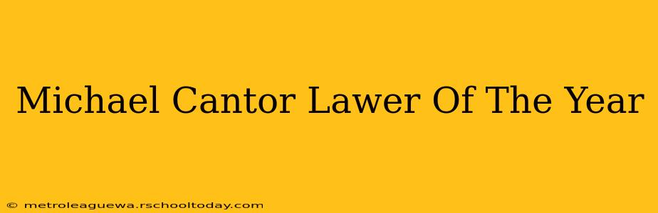 Michael Cantor Lawer Of The Year