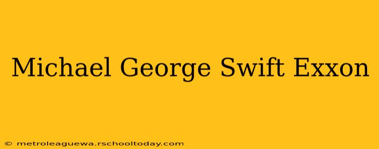 Michael George Swift Exxon