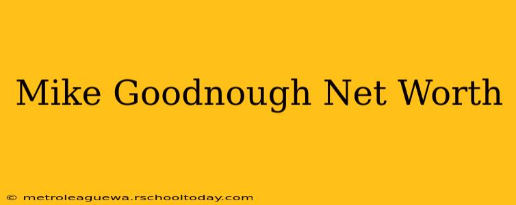 Mike Goodnough Net Worth