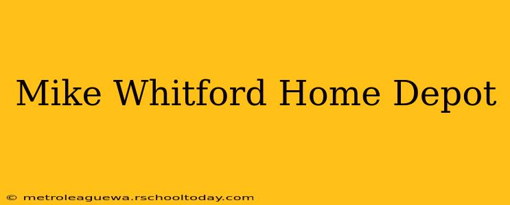 Mike Whitford Home Depot