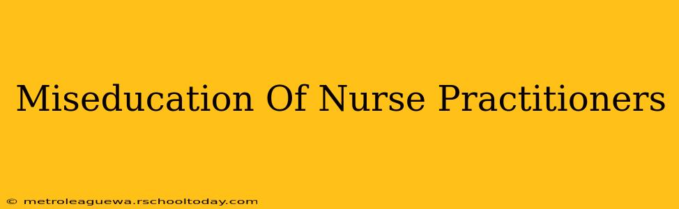 Miseducation Of Nurse Practitioners