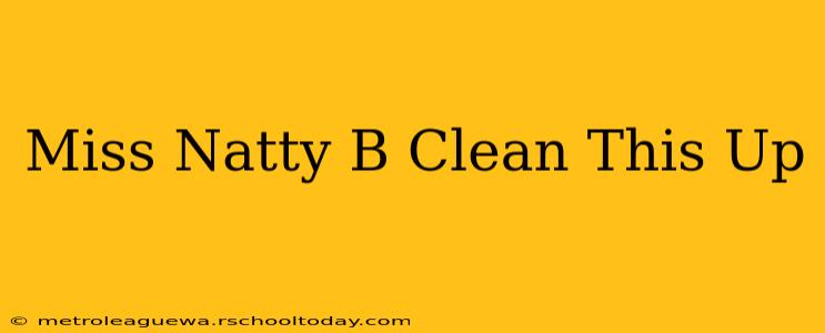 Miss Natty B Clean This Up