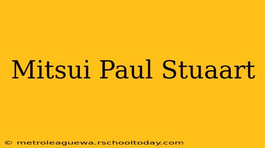 Mitsui Paul Stuaart