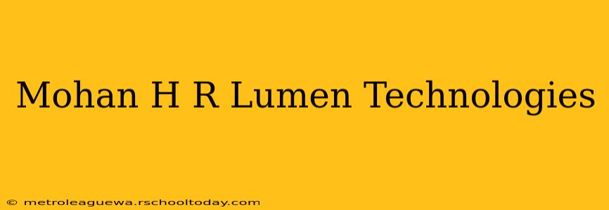 Mohan H R Lumen Technologies