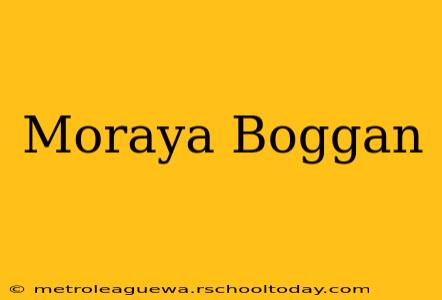 Moraya Boggan