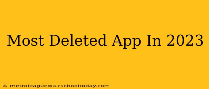 Most Deleted App In 2023