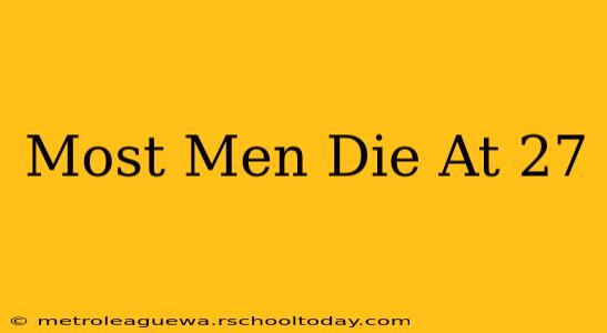 Most Men Die At 27