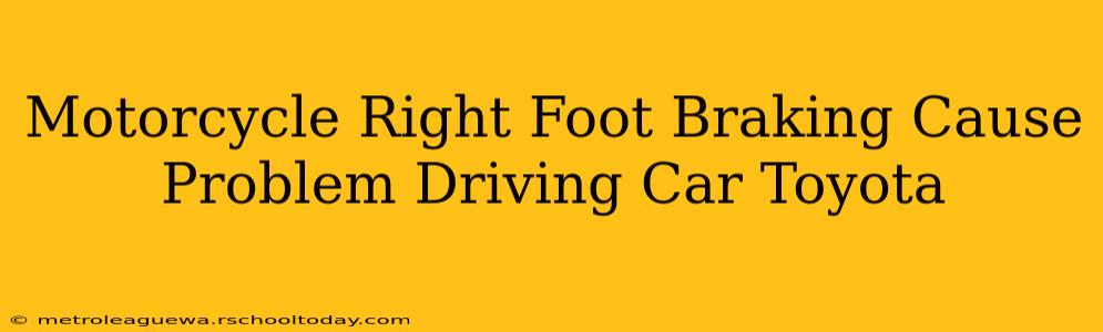 Motorcycle Right Foot Braking Cause Problem Driving Car Toyota