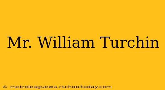 Mr. William Turchin