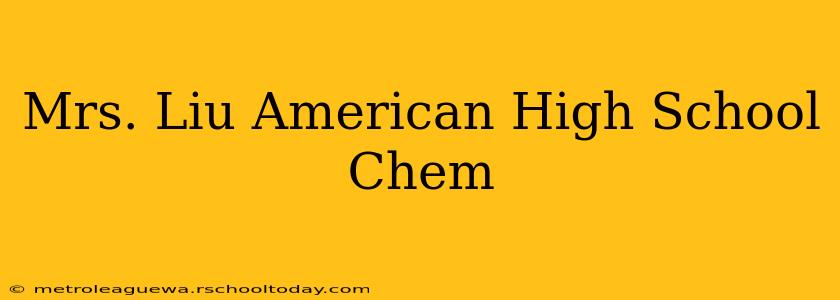 Mrs. Liu American High School Chem