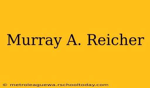 Murray A. Reicher