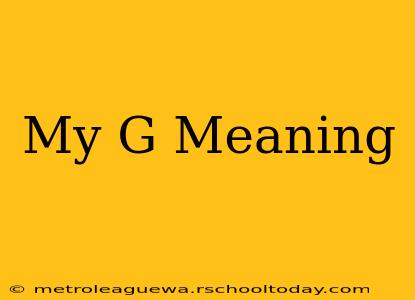 My G Meaning