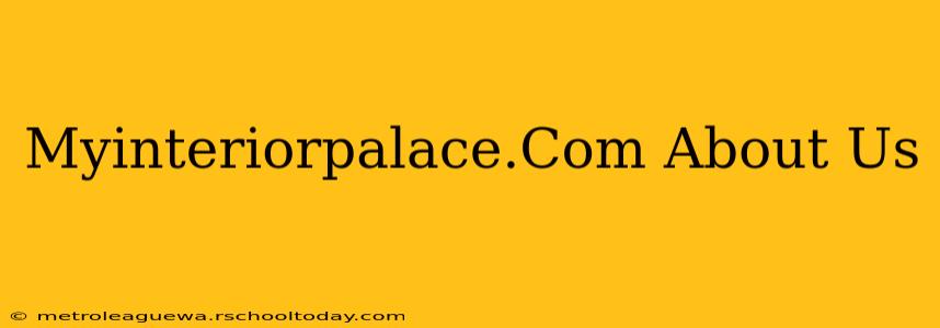 Myinteriorpalace.Com About Us