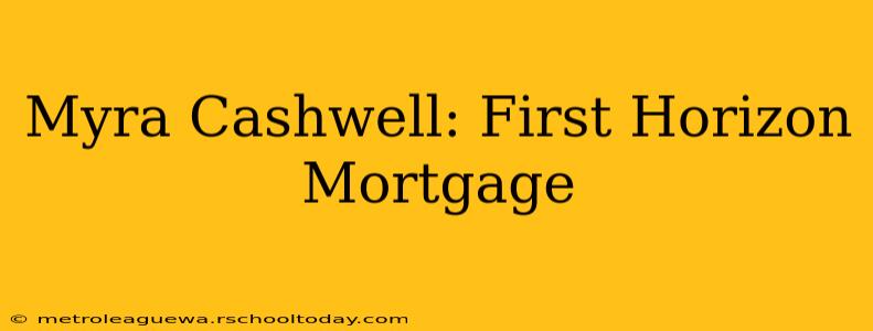 Myra Cashwell: First Horizon Mortgage