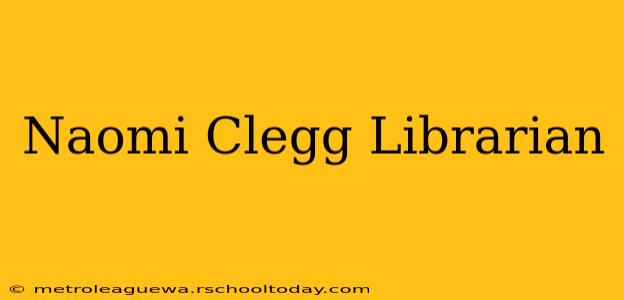 Naomi Clegg Librarian