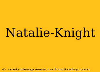 Natalie-Knight