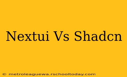 Nextui Vs Shadcn