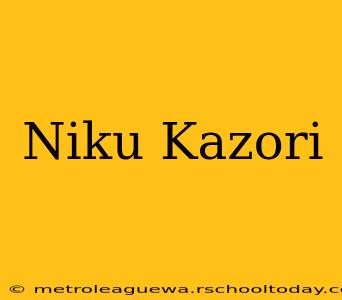 Niku Kazori