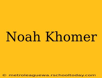 Noah Khomer