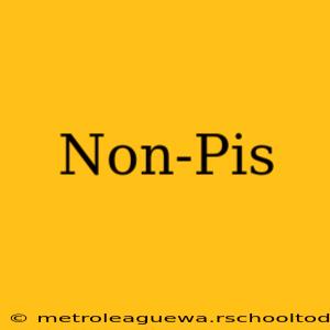 Non-Pis