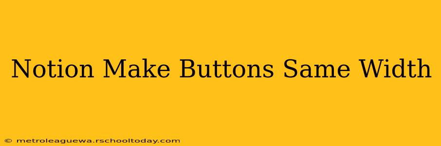 Notion Make Buttons Same Width