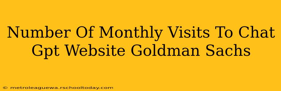 Number Of Monthly Visits To Chat Gpt Website Goldman Sachs