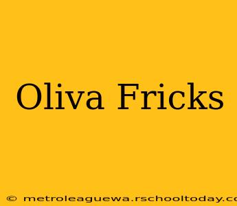 Oliva Fricks