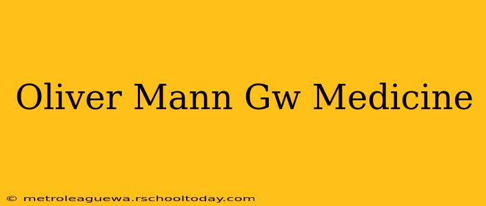 Oliver Mann Gw Medicine