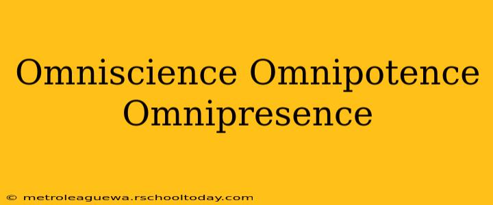 Omniscience Omnipotence Omnipresence