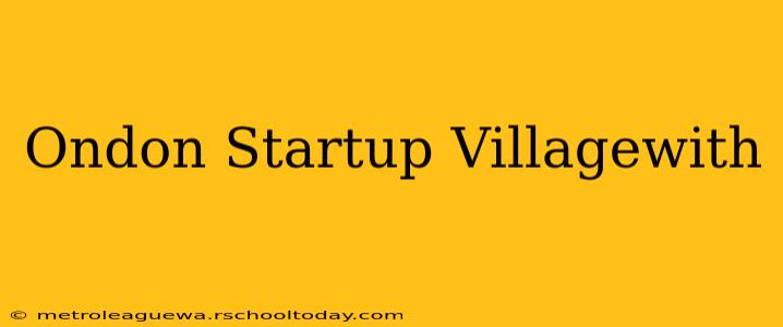 Ondon Startup Villagewith