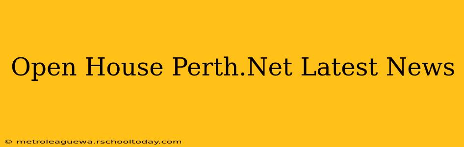 Open House Perth.Net Latest News