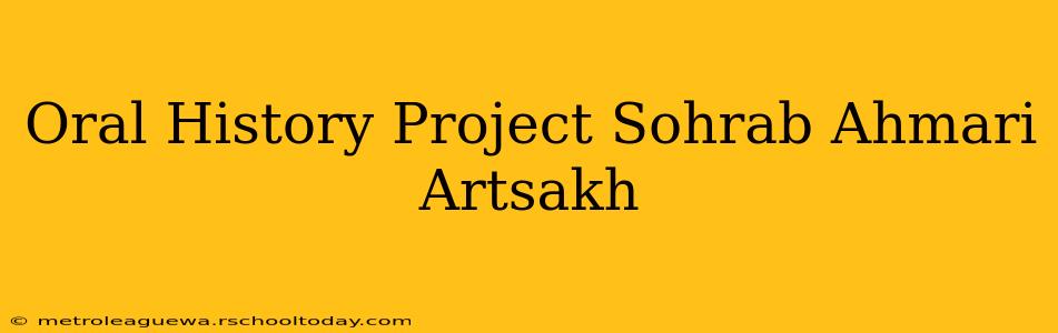 Oral History Project Sohrab Ahmari Artsakh