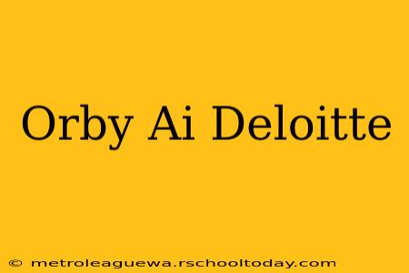 Orby Ai Deloitte