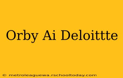 Orby Ai Deloittte