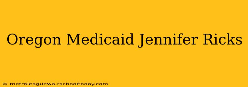 Oregon Medicaid Jennifer Ricks