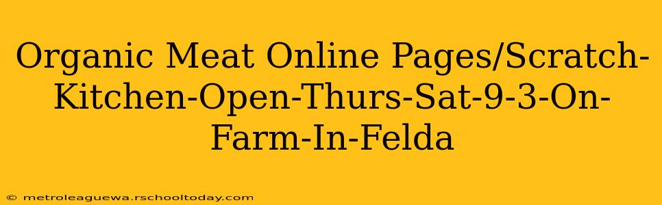 Organic Meat Online Pages/Scratch-Kitchen-Open-Thurs-Sat-9-3-On-Farm-In-Felda