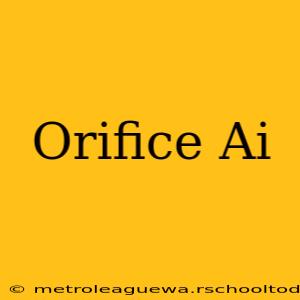 Orifice Ai