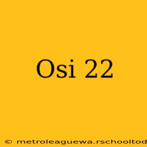 Osi 22