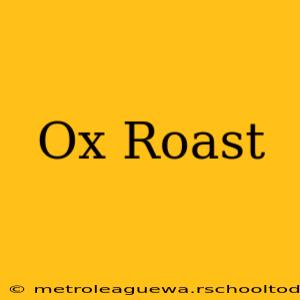 Ox Roast