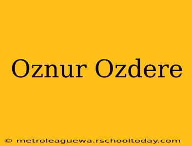 Oznur Ozdere