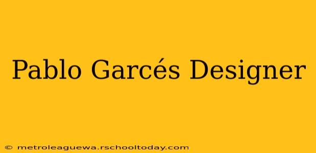 Pablo Garcés Designer