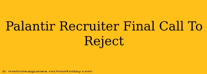 Palantir Recruiter Final Call To Reject