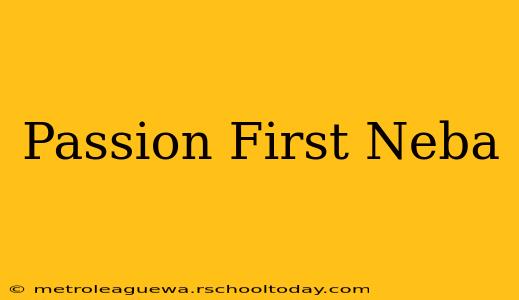 Passion First Neba