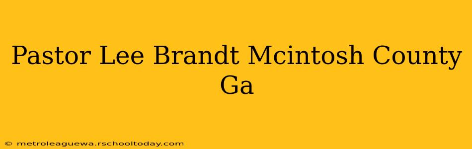 Pastor Lee Brandt Mcintosh County Ga