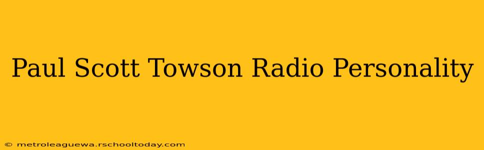 Paul Scott Towson Radio Personality