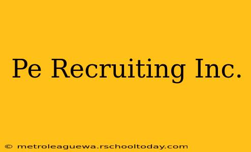 Pe Recruiting Inc.